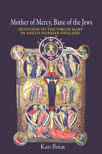 Mother Of Mercy Bane Of The Jews Devotion To The Virgin Mary In Anglonorman England Kati Ihnat