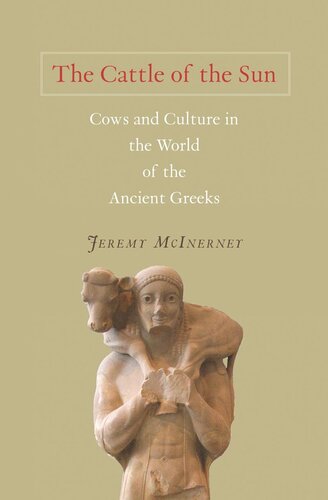 The Cattle Of The Sun Cows And Culture In The World Of The Ancient Greeks Core Textbook Jeremy Mcinerney
