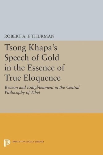 Tsong Khapas Speech Of Gold In The Essence Of True Eloquence Reason And Enlightenment In The Central Philosophy Of Tibet Course Book Robert Af Thurman