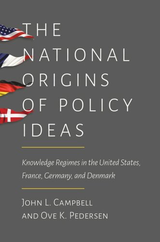 The National Origins Of Policy Ideas Knowledge Regimes In The United States France Germany And Denmark Course Book John L Campbell Ove K Pedersen