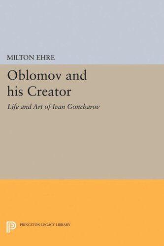 Oblomov And His Creator Life And Art Of Ivan Goncharov Milton Ehre