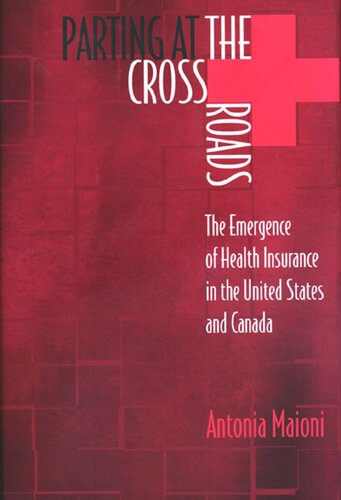 Parting At The Crossroads The Emergence Of Health Insurance In The United States And Canada Antonia Maioni