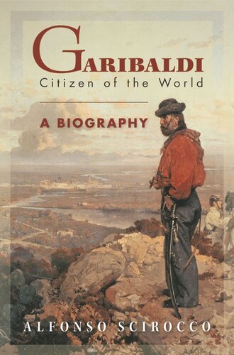 Garibaldi Citizen Of The World A Biography Alfonso Scirocco Allan Cameron