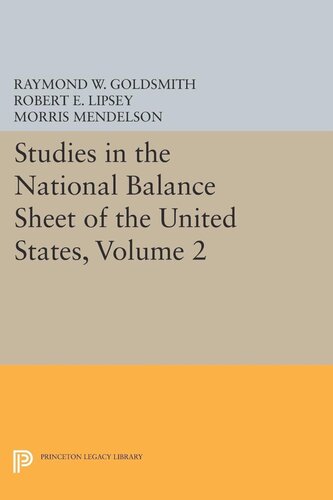 Studies In The National Balance Sheet Of The United States Volume 2 Raymond William Goldsmith Robert E Lipsey M Mendelson