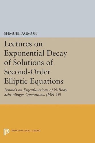 Lectures On Exponential Decay Of Solutions Of Secondorder Elliptic Equations Bounds On Eigenfunctions Of Nbody Schrodinger Operations Mn29 Course Book Shmuel Agmon