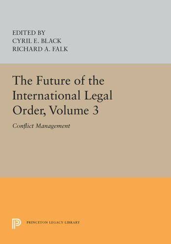 The Future Of The International Legal Order Volume 3 Conflict Management Cyril E Black Editor Richard A Falk Editor