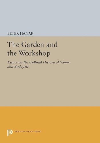 The Garden And The Workshop Essays On The Cultural History Of Vienna And Budapest Course Book Pter Hank
