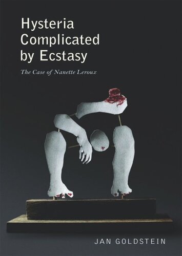 Hysteria Complicated By Ecstasy The Case Of Nanette Leroux Course Book Jan Goldstein
