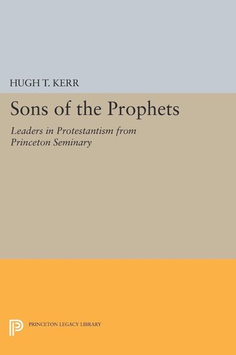 Sons Of The Prophets Leaders In Protestantism From Princeton Seminary Hugh Thomson Kerr