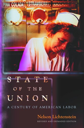 State Of The Union A Century Of American Labor Revised And Expanded Edition Nelson Lichtenstein