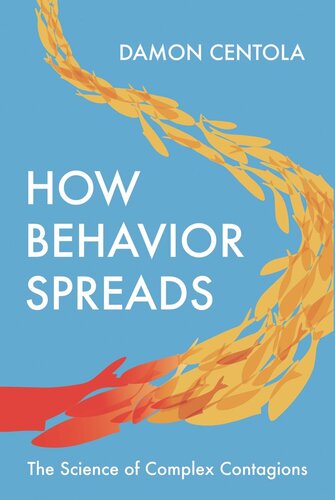 How Behavior Spreads The Science Of Complex Contagions Damon Centola