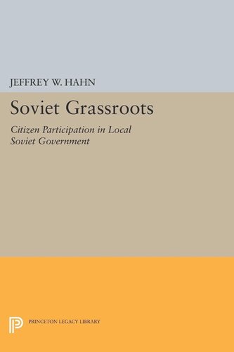 Soviet Grassroots Citizen Participation In Local Soviet Government Jeffrey W Hahn