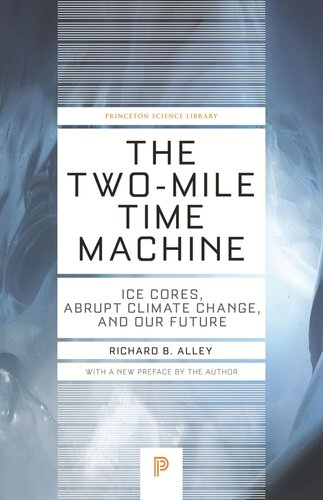 The Twomile Time Machine Ice Cores Abrupt Climate Change And Our Future Updated Edition Updated Edition With A New Preface Richard B Alley Richard B Alley