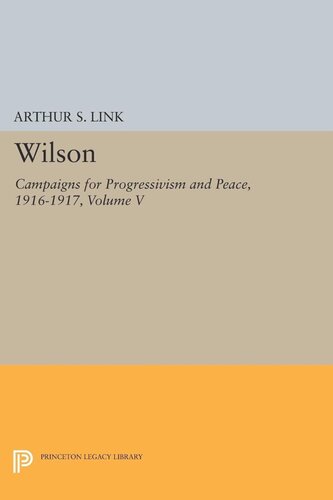 Wilson Volume V Campaigns For Progressivism And Peace 19161917 Woodrow Wilson
