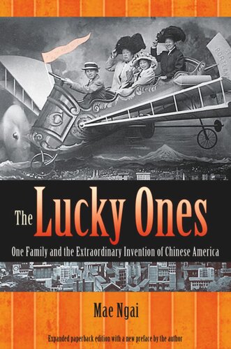 The Lucky Ones One Family And The Extraordinary Invention Of Chinese America Expanded Paperback Edition Mae M Ngai