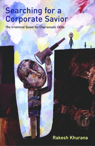 Searching For A Corporate Savior The Irrational Quest For Charismatic Ceos Course Book Rakesh Khurana