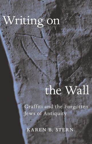 Writing On The Wall Graffiti And The Forgotten Jews Of Antiquity Karen B Stern