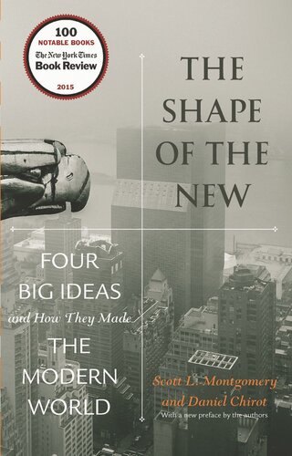 The Shape Of The New Four Big Ideas And How They Made The Modern World Scott L Montgomery Daniel Chirot