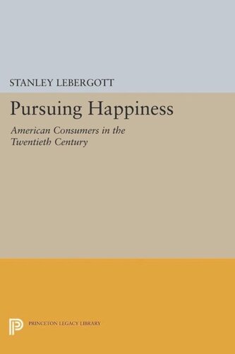 Pursuing Happiness American Consumers In The Twentieth Century Course Book Stanley Lebergott