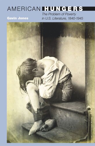 American Hungers The Problem Of Poverty In Us Literature 18401945 Course Book Gavin Jones