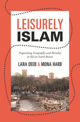 Leisurely Islam Negotiating Geography And Morality In Shiite South Beirut Course Book Lara Deeb Mona Harb