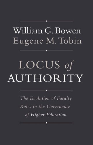 Locus Of Authority The Evolution Of Faculty Roles In The Governance Of Higher Education Course Book William G Bowen Eugene M Tobin