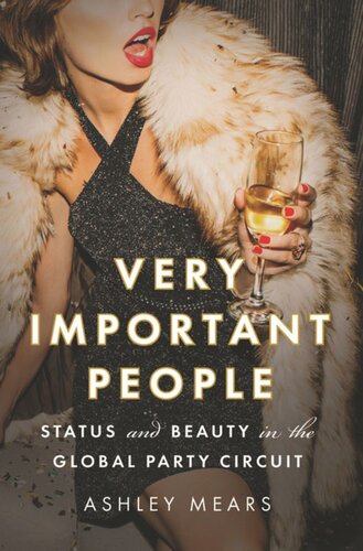 Very Important People Status And Beauty In The Global Party Circuit Ashley Mears