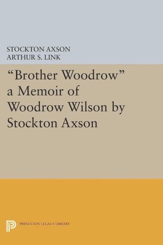 Brother Woodrow A Memoir Of Woodrow Wilson By Stockton Axson Course Book Stockton Axson Editor Arthur S Link Editor
