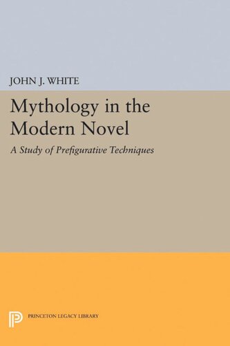 Mythology In The Modern Novel A Study Of Prefigurative Techniques John J White
