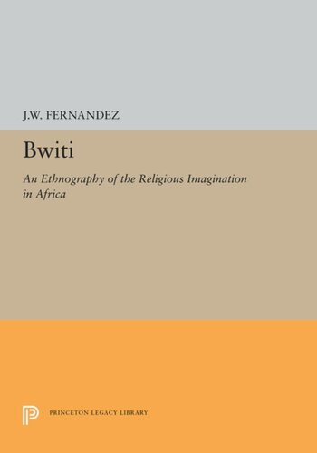 Bwiti An Ethnography Of The Religious Imagination In Africa J W Fernandez