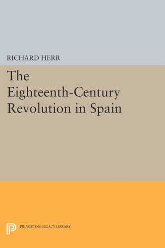 The Eighteenthcentury Revolution In Spain Richard Herr