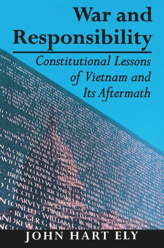 War And Responsibility Constitutional Lessons Of Vietnam And Its Aftermath John Hart Ely