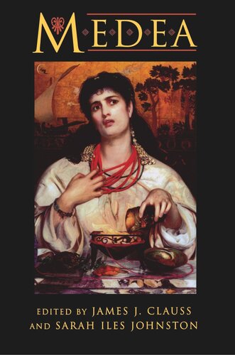 Medea Essays On Medea In Myth Literature Philosophy And Art James J Clauss Editor Sarah Iles Johnston Editor