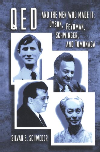 Qed And The Men Who Made It Dyson Feynman Schwinger And Tomonaga Silvan S Schweber