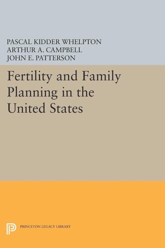 Fertility And Family Planning In The United States Pascal Kidder Whelpton Arthur A Campbell John E Patterson