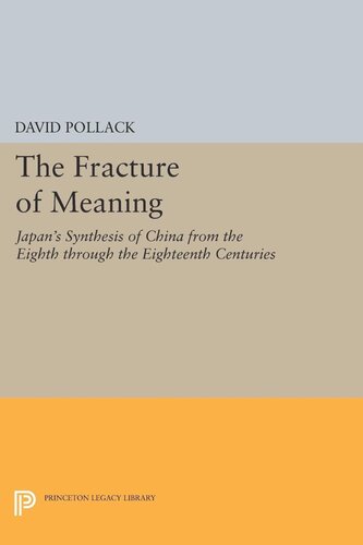The Fracture Of Meaning Japans Synthesis Of China From The Eighth Through The Eighteenth Centuries David Pollack