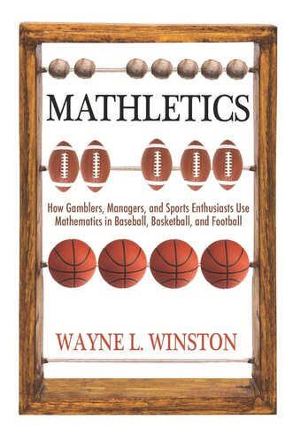 Mathletics How Gamblers Managers And Sports Enthusiasts Use Mathematics In Baseball Basketball And Football With A New Epilogue By The Author Wayne L Winston