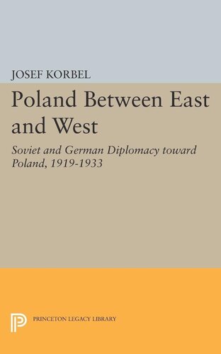 Poland Between East And West Soviet And German Diplomacy Toward Poland 19191933 Josef Korbel