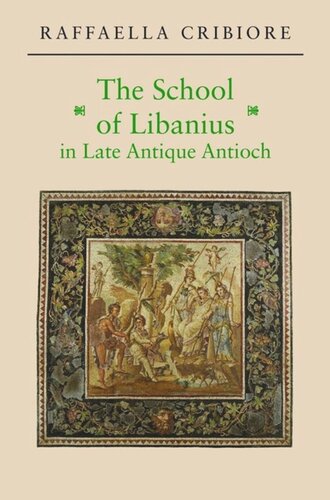 The School Of Libanius In Late Antique Antioch Course Book Raffaella Cribiore