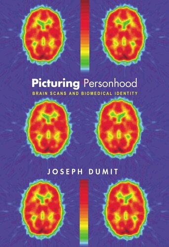 Picturing Personhood Brain Scans And Biomedical Identity Joseph Dumit