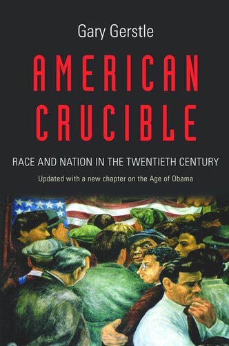 American Crucible Race And Nation In The Twentieth Century Updated With A New Chapter On The Age Of Obama Gary Gerstle