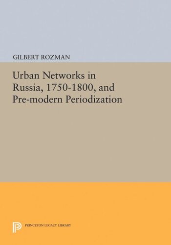 Urban Networks In Russia 17501800 And Premodern Periodization Gilbert Rozman