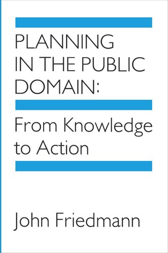 Planning In The Public Domain From Knowledge To Action John Friedmann