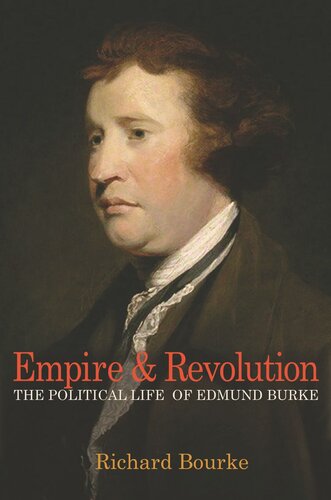 Empire And Revolution The Political Life Of Edmund Burke Pilot Project Ebook Available To Selected Us Libraries Only Richard Bourke