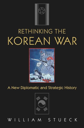 Rethinking The Korean War A New Diplomatic And Strategic History William Stueck