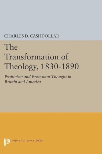 The Transformation Of Theology 18301890 Positivism And Protestant Thought In Britain And America Course Book Charles D Cashdollar