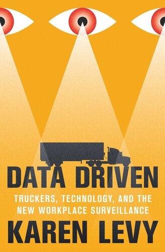 Data Driven Truckers Technology And The New Workplace Surveillance Karen Levy