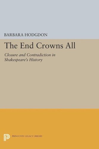 The End Crowns All Closure And Contradiction In Shakespeares History Course Book Barbara Hodgdon