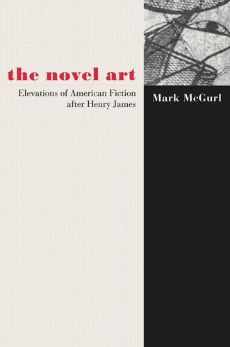 The Novel Art Elevations Of American Fiction After Henry James Mark Mcgurl