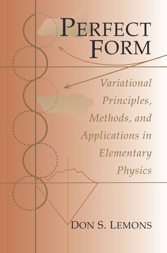 Perfect Form Variational Principles Methods And Applications In Elementary Physics Don S Lemons
